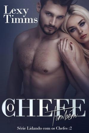 Cover of the book O Chefe Também by Liz Borino