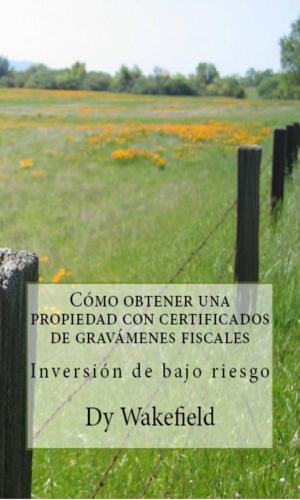 Cover of the book Cómo obtener una propiedad con certificados de gravámenes fiscales - Inversión de bajo riesgo by Juan Moises de la Serna