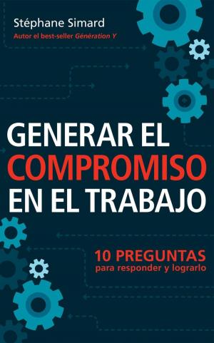 Cover of the book Generar El Compromiso En El Trabajo. 10 Preguntas para responder y lograrlo. by Toni García Arias