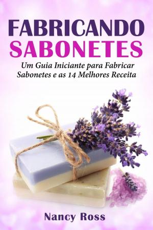 Book cover of Fabricando Sabonetes: Um Guia Iniciante para Fabricar Sabonetes e as 14 Melhores Receitas