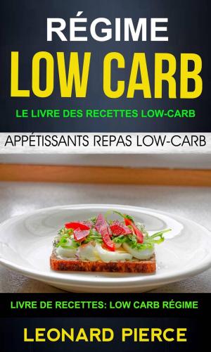 Cover of the book Régime Low-Carb: Le livre des recettes low-carb: appétissants repas low-carb (Livre De Recettes: Low Carb Régime) by Cinzia Cuneo, and the Nutrition Team at SOSCuisine.com