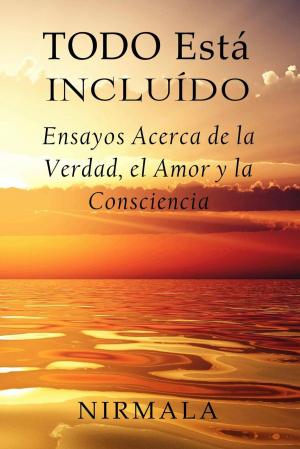Book cover of Todo Está Incluído - Ensayos Acerca de la Verdad, el Amor y la Consciencia