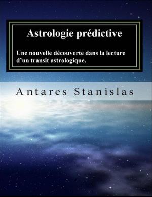 Cover of the book Astrologie Prédictive Une Nouvelle Découverte Dans La Lecture D’Un Transit Astrologique. by Jill Blake