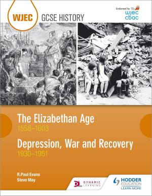 Cover of the book WJEC GCSE History The Elizabethan Age 1558-1603 and Depression, War and Recovery 1930-1951 by Siobhan Matthewson, Gerry Lynch, Margaret Debbadi