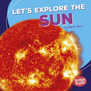 Cover of the book Let's Explore the Sun by Deborah Uchill Miller