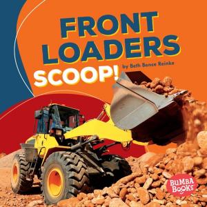 Cover of the book Front Loaders Scoop! by Jennifer Boothroyd