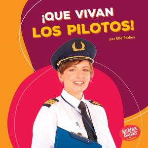 Cover of the book ¡Que vivan los pilotos! (Hooray for Pilots!) by Coral Celeste Frazer