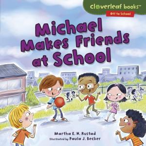 Cover of the book Michael Makes Friends at School by Brian P. Cleary