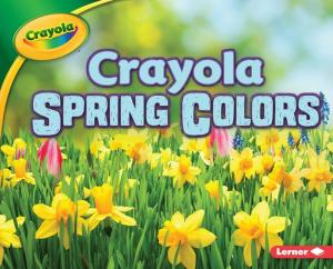 Cover of the book Crayola ® Spring Colors by Jennifer Boothroyd