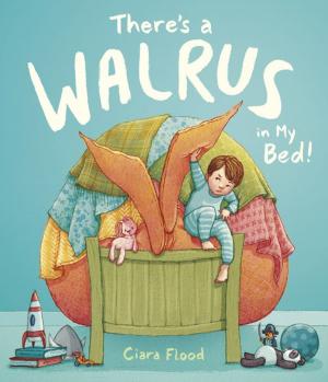 Cover of the book There's a Walrus in My Bed! by Peter Bently