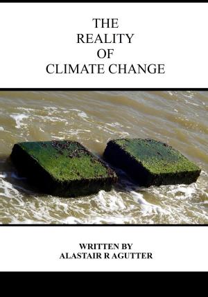 Cover of the book The Reality of Climate Change by Alastair Agutter