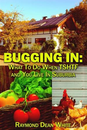 Book cover of Bugging In: What To Do When TSHTF and You Live In Suburbia