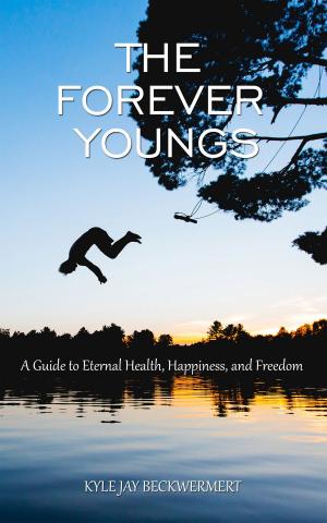 Cover of the book The Forever Youngs: A Guide to Eternal Health, Happiness and Freedom by William Evans
