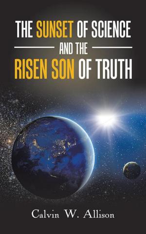 Cover of the book The Sunset of Science and the Risen Son of Truth by Lillian Frazer