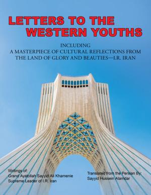 Cover of the book Letters to the Western Youths Including a Masterpiece of Cultural Reflections from the Land of Glory and Beauties—I.R. Iran by Peter Buttress, Geri Algar