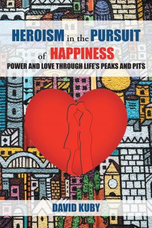 Cover of the book Heroism in the Pursuit of Happiness by Todd Patterson