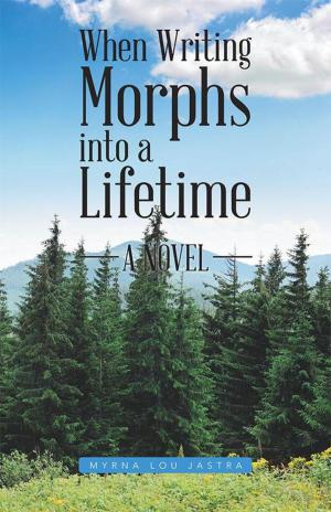 Cover of the book When Writing Morphs into a Lifetime by Zebony LaVie