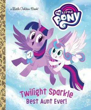 Cover of the book Twilight Sparkle: Best Aunt Ever! (My Little Pony) by Courtney Sheinmel, Bianca Turetsky