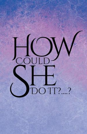 Cover of the book How Could She Do It?....? by Nicole Armstrong