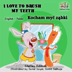 Cover of the book I Love to Brush My Teeth Kocham myć ząbki by Shelley Admont, S.A. Publishing