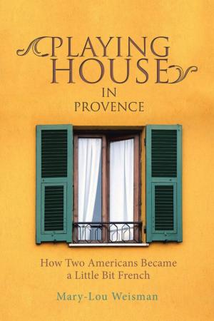 Cover of the book Playing House in Provence by Van Dirk Fisher