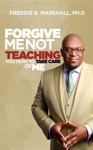 Cover of the book Forgive Me For Not Teaching You How To Take Care Of Me by Dan O'Shea, Marnie Grundman