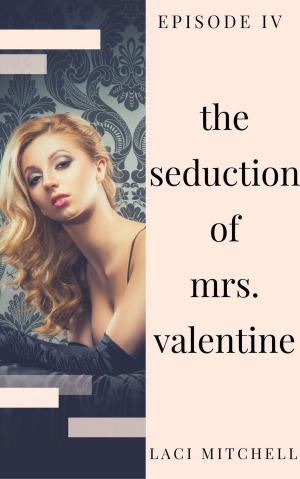 Cover of the book The Seduction of Mrs. Valentine: Episode 4 by Viktoria Skye