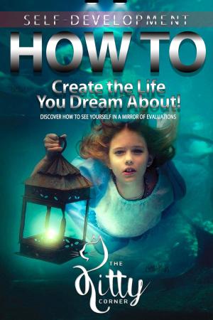 Cover of the book How to Create the Life You Dream About! by Erika Olsen