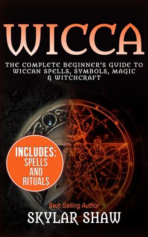 Book cover of Wicca: The Complete Beginner's Guide to Wiccan Spells, Symbols, Magic & Witchcraft