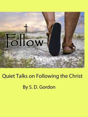Cover of the book Quiet Talks on Following the Christ by J. Paterson-Smyth, B.D.