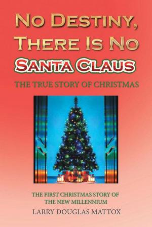 Cover of the book No Destiny, There Is No Santa Claus by Kevin N. Steward