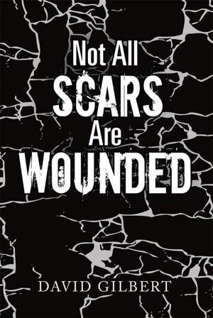 Cover of the book Not All Scars Are Wounded by Martin A. Dickerson IV