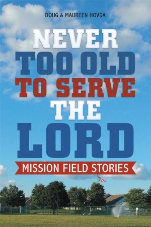 Cover of the book Never Too Old to Serve the Lord by Olajide Ageh