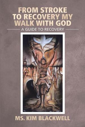 Cover of the book From Stroke to Recovery My Walk with God by Antonion Borges