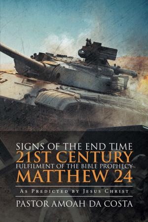 Cover of the book Signs of the End Time 21St Century Fulfilment of the Bible Prophecy Matthew 24 by Ted Theodore