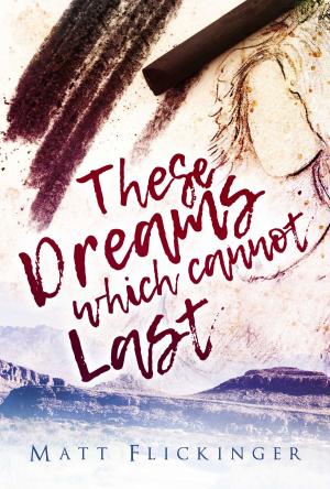 Cover of the book These Dreams Which Cannot Last by Peter Kreeft, Dave Nevins