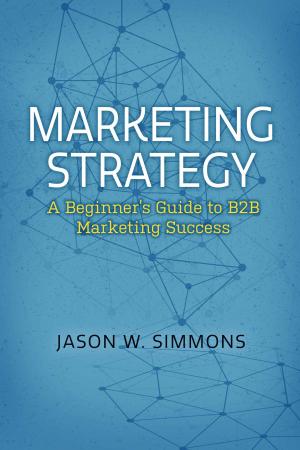 Cover of the book Marketing Strategy: A Beginner's Guide to B2B Marketing Success by Philip Coppens