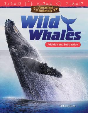 Cover of the book Amazing Animals: Wild Whales Addition and Subtraction by Christina Hill