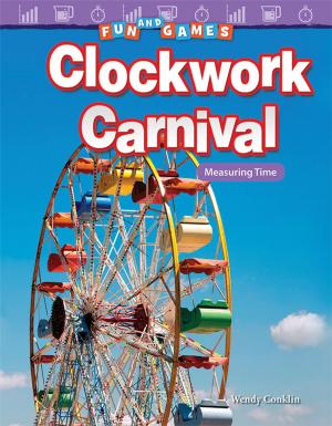 Cover of the book Fun and Games: Clockwork Carnival Measuring Time by Suzanne Barchers