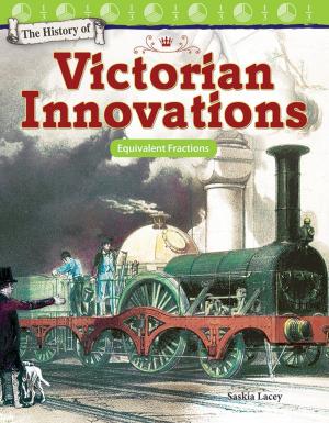 Cover of the book The History of Victorian Innovations: Equivalent Fractions by Janeen Brian