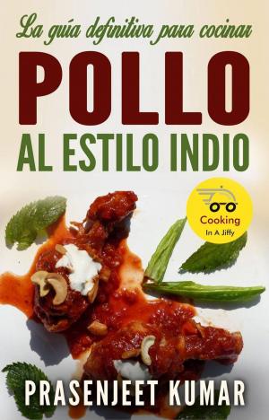 Book cover of La Guía Definitiva Para Cocinar Pollo Al Estilo Indio
