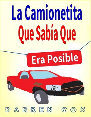 Cover of the book La Camionetita Que Sabía Que Era Posible by Bill Vincent