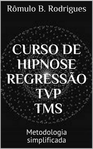 Cover of the book CURSO DE HIPNOSE, REGRESSÃO, TVP, TMS by Jeová Rodrigues Barbosa