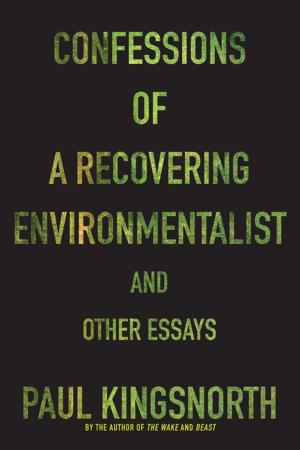 Cover of the book Confessions of a Recovering Environmentalist and Other Essays by James Longenbach