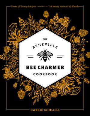 Cover of the book The Asheville Bee Charmer Cookbook by Kiese Laymon