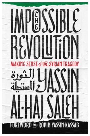 Cover of the book Impossible Revolution by Anand Gopal, Naomi Klein, Jeremy Scahill, Owen Jones, Keeanga-Yamahtta Taylor