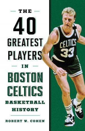 Cover of the book 40 Greatest Players in Boston Celtics Basketball History by Taryn Plumb
