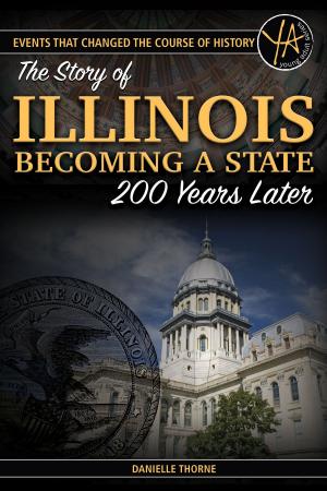 Book cover of Events That Changed the Course of History The Story of Illinois Becoming a State 200 Years Later