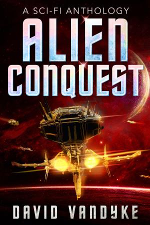 Cover of the book Alien Conquest by David VanDyke, Drew VanDyke