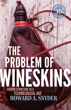 Cover of the book The Problem of Wineskins: Church Structure In a Technological Age by Mark Benjamin, Matt LeRoy, J.D. Walt